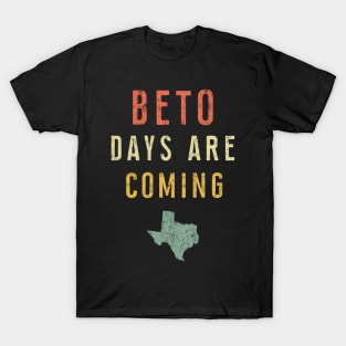 Beto Days Are Coming T-Shirt - Vintage President 2020 Merch T-Shirt